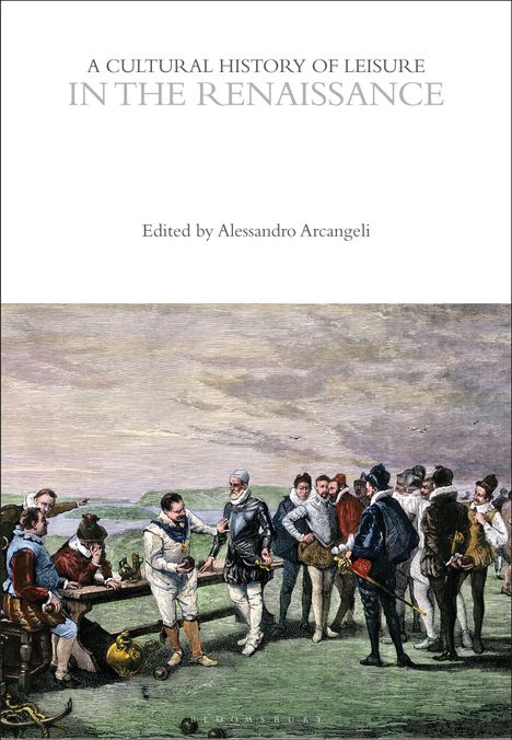 "A Cultural History of Leisure in the Renaissance" steht oben. Illustration von Renaissance-Männern beim Kegelspiel.
