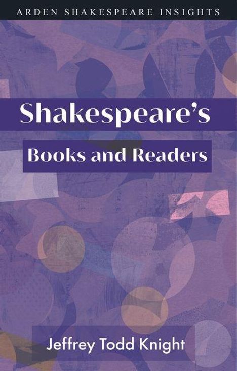 „Shakespeare's Books and Readers“, „Arden Shakespeare Insights“, „Jeffrey Todd Knight“. Abstrakte lilafarbene Muster.