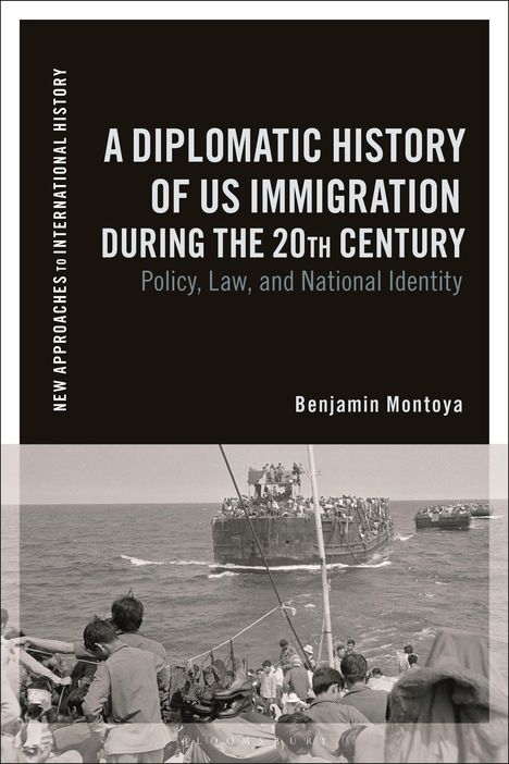 Benjamin Montoya: A Diplomatic History of US Immigration during the 20th Century, Buch