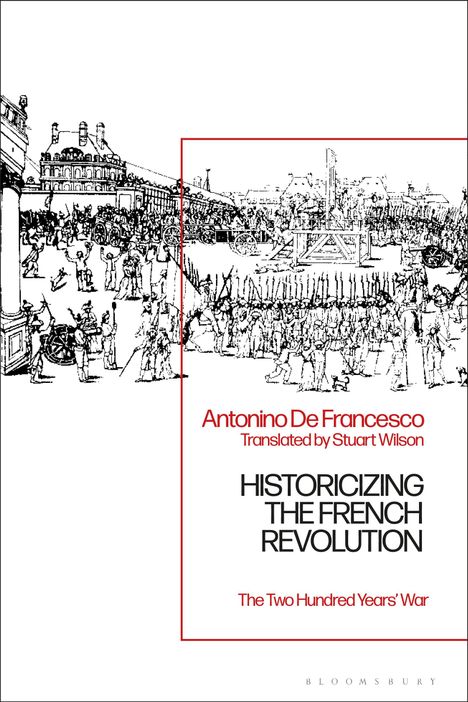 Antonino De Francesco: Historicizing the French Revolution: The Two Hundred Years' War, Buch