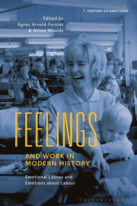 Titel: "Feelings and Work in Modern History". Eine lachende Frau mit einem Kind in einer Fabrik. Blau-grauer Farbton.