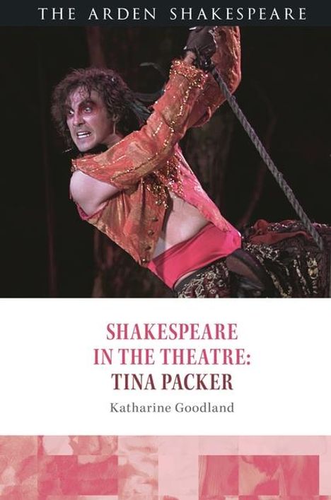 Katharine Goodland: Shakespeare in the Theatre: Tina Packer, Buch