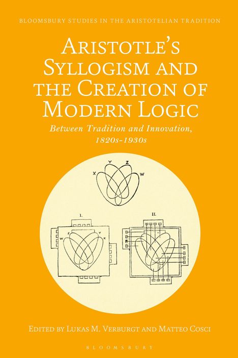 Aristotle's Syllogism and the Creation of Modern Logic: Between Tradition and Innovation, 1820s-1930s, Buch