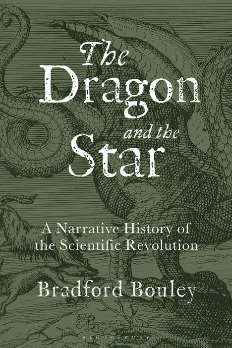 „The Dragon and the Star: A Narrative History of the Scientific Revolution“ von Bradford Bouley. Hintergrund mit Drachenzeichnung.