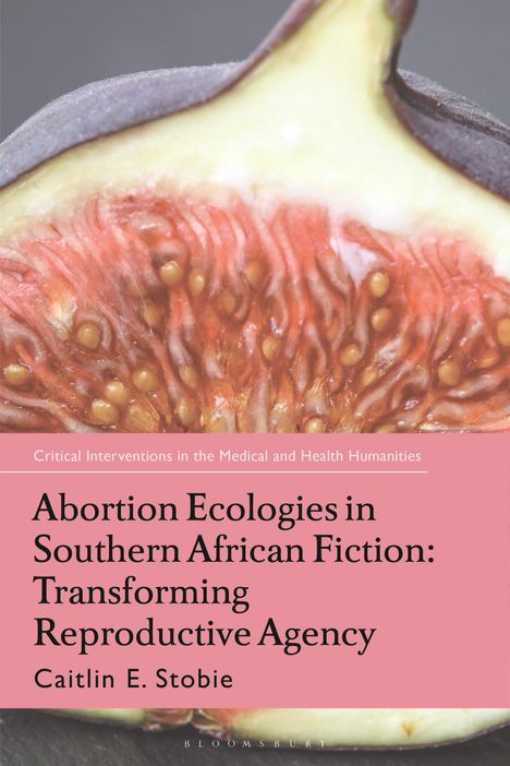 Caitlin E. Stobie: Abortion Ecologies in Southern African Fiction: Transforming Reproductive Agency, Buch