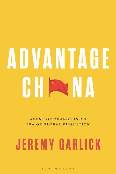 Jeremy Garlick: Advantage China: Agent of Change in an Era of Global Disruption, Buch
