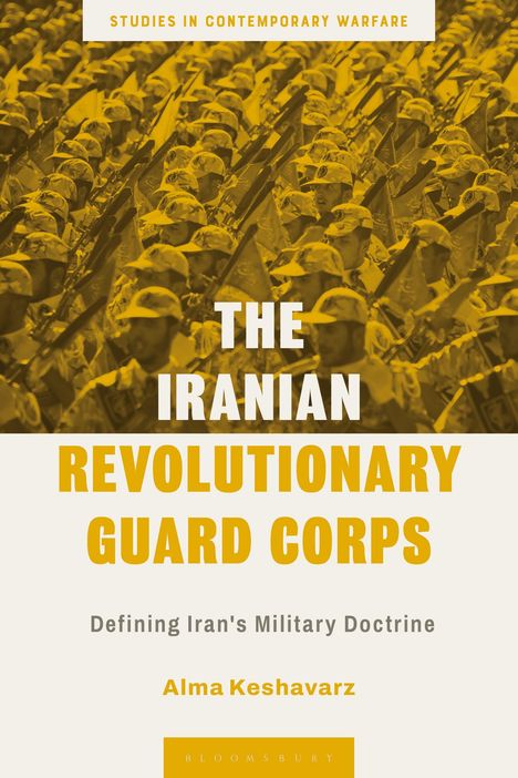 Alma Keshavarz: The Iranian Revolutionary Guard Corps: Defining Iran's Military Doctrine, Buch