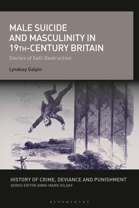 Lyndsay Galpin: Male Suicide and Masculinity in 19th-Century Britain: Stories of Self-Destruction, Buch
