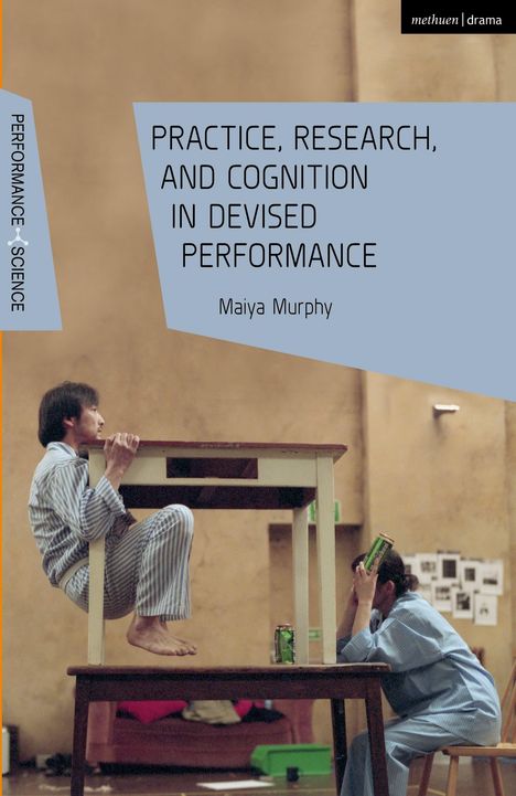Texte: "Practice, Research, and Cognition in Devised Performance" von Maiya Murphy. Zwei Personen in Pyjamas agieren mit Tischen.