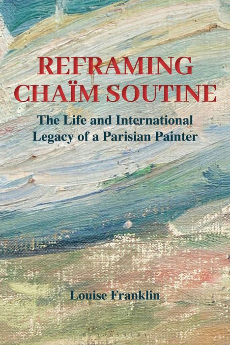 "REFRAMING CHAÏM SOUTINE: The Life and International Legacy of a Parisian Painter" von Louise Franklin. Abstrakte Pinselstriche.