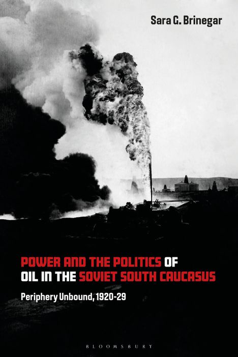 Sara G Brinegar: Power and the Politics of Oil in the Soviet South Caucasus, Buch
