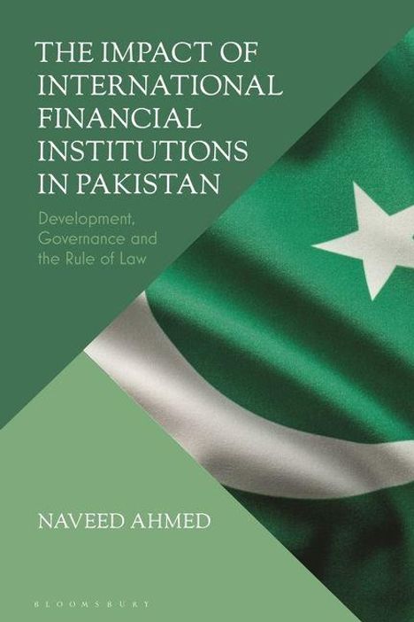 Text: "THE IMPACT OF INTERNATIONAL FINANCIAL INSTITUTIONS IN PAKISTAN" und "NAVEED AHMED." Hintergrund: Teil der pakistanischen Flagge.