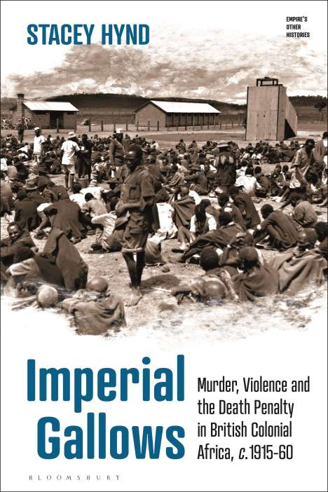 Stacey Hynd: Imperial Gallows: Murder, Violence and the Death Penalty in British Colonial Africa, C.1915-60, Buch