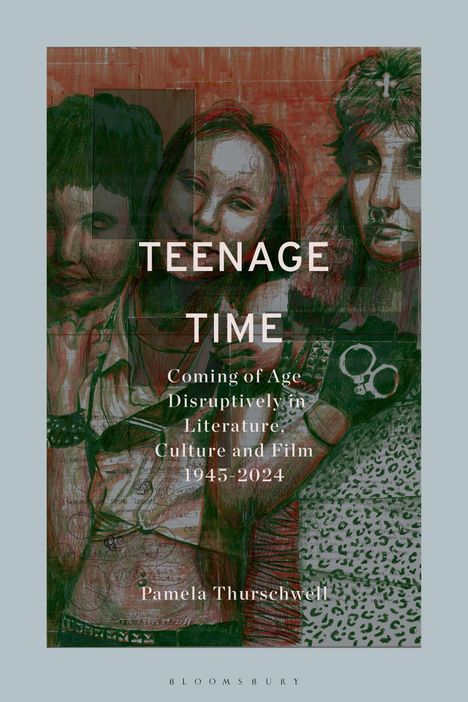 Titel: "TEENAGE TIME". Untertitel: "Coming of Age Disruptively... 1945-2024" von Pamela Thurschwell. Illustration: Drei Jugendliche.