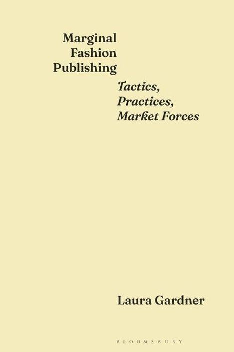 Oben: "Marginal Fashion Publishing". Mitte: "Tactics, Practices, Market Forces". Unten: "Laura Gardner". Cremefarbener Hintergrund.