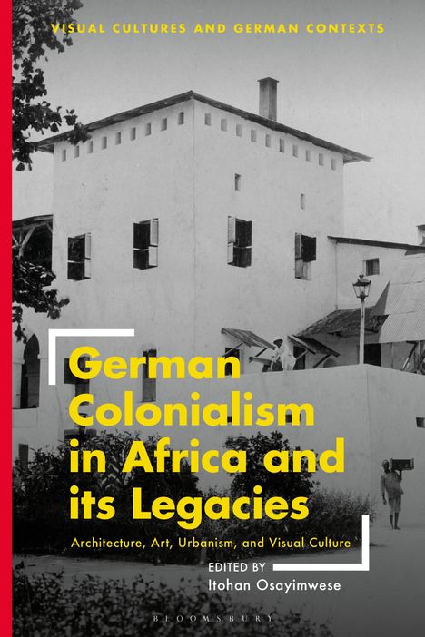 German Colonialism in Africa and Its Legacies: Architecture, Art, Urbanism, and Visual Culture, Buch