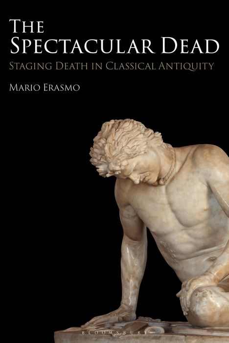 "The Spectacular Dead: Staging Death in Classical Antiquity" von Mario Erasmo. Eine Statue zeigt einen verletzten Krieger.