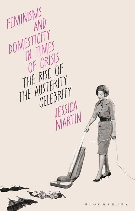 "Feminisms and Domesticity in Times of Crisis: The Rise of the Austerity Celebrity" von Jessica Martin. Frau saugt Boden.