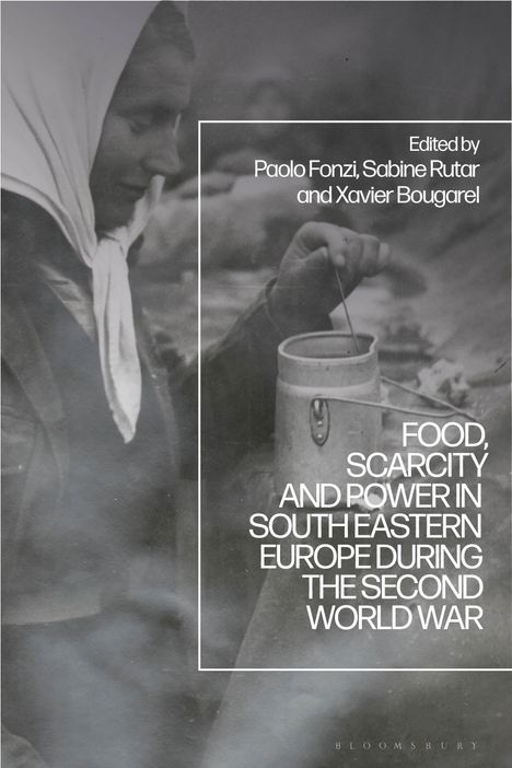 Food, Scarcity and Power in Southeastern Europe During the Second World War, Buch