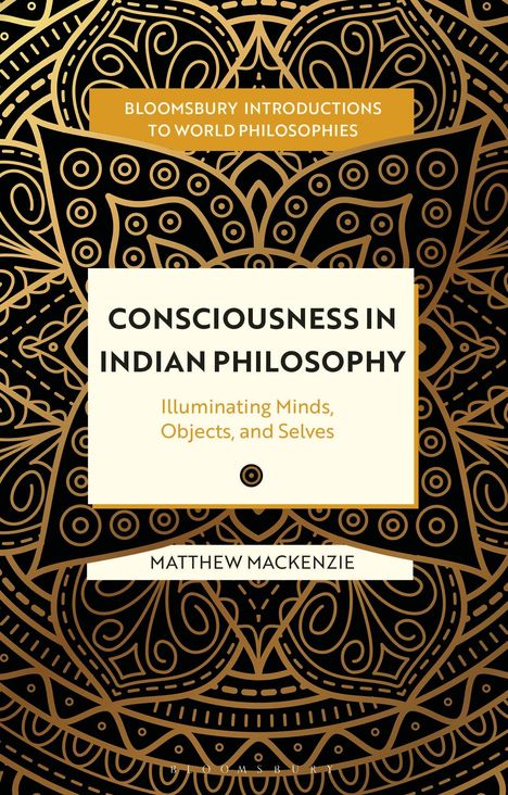 Text: "Consciousness in Indian Philosophy", "Illuminating Minds, Objects, and Selves", "Matthew Mackenzie".  
Goldene, ornamentale Muster.