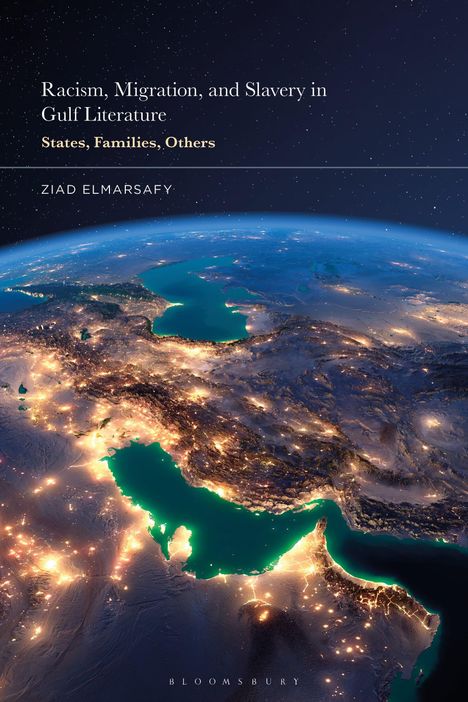 „Racism, Migration, and Slavery in Gulf Literature: States, Families, Others“ von Ziad Elmarsafy. Erde bei Nacht.