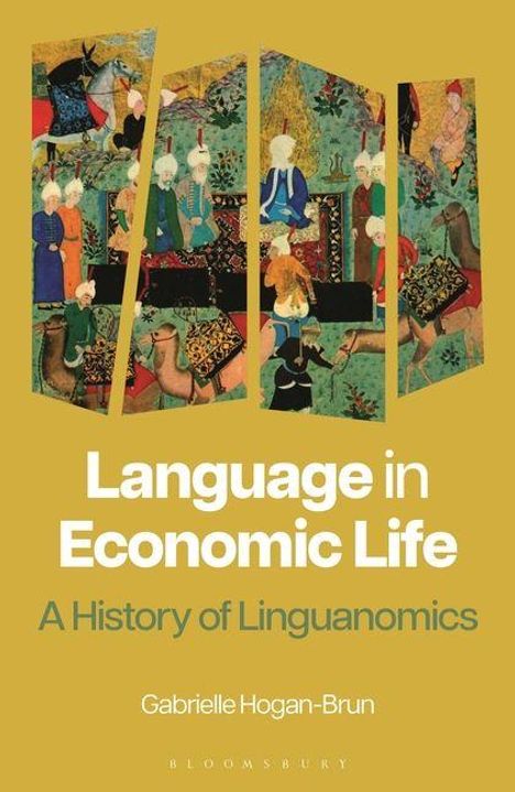 „Language in Economic Life: A History of Linguanomics“ von Gabrielle Hogan-Brun. Oben eine bunte historische Illustration.
