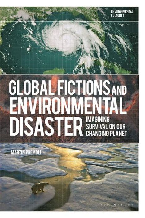 Titel: "Global Fictions and Environmental Disaster: Imagining Survival on Our Changing Planet" von Martin Premoli. Oben Satellitenbild eines Wirbelsturms, unten schmelzendes Eis.