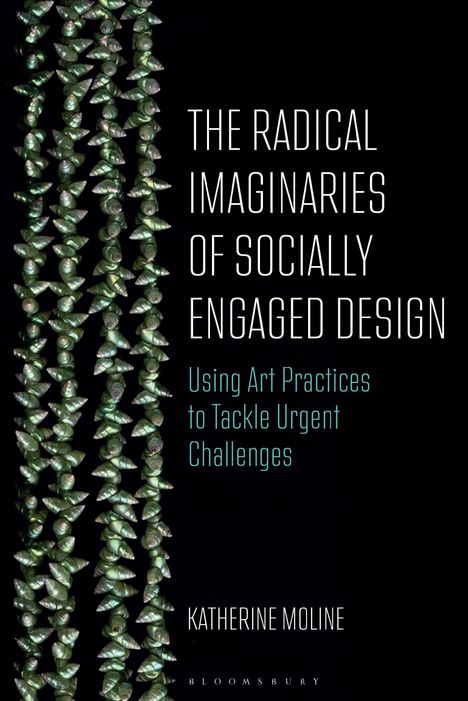 "The Radical Imaginaries of Socially Engaged Design" von Katherine Moline. Links grüne Schneckenmuster auf schwarzem Hintergrund.