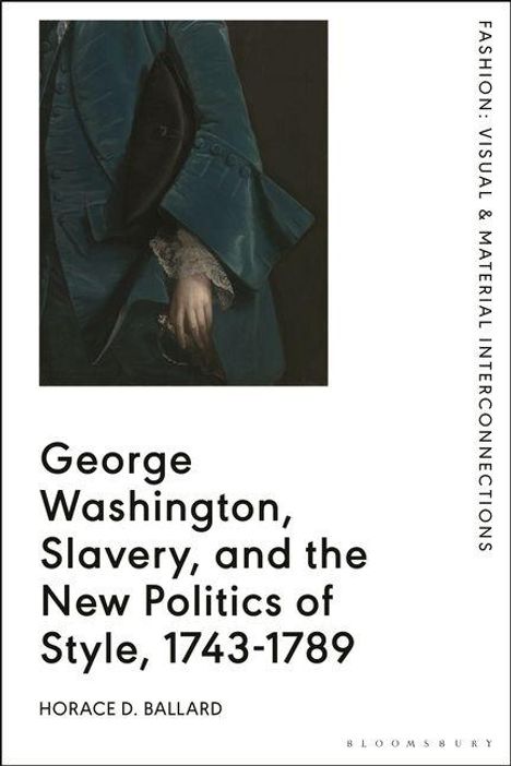 Buchtitel: "George Washington, Slavery, and the New Politics of Style, 1743-1789" von Horace D. Ballard. Links ist ein Gemälde.