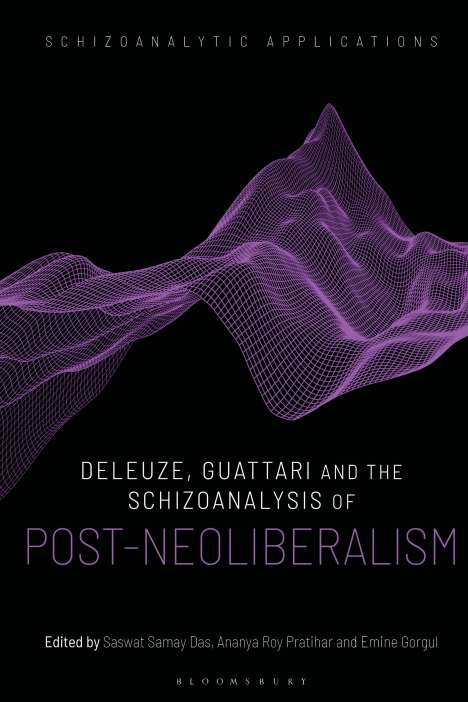 Deleuze, Guattari and the Schizoanalysis of Post-Neoliberalism, Buch