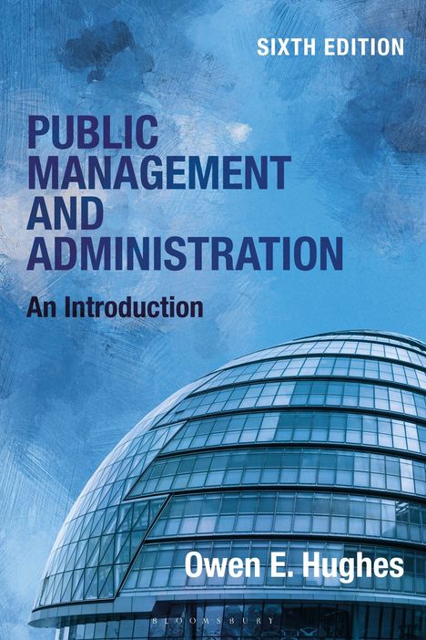 „Public Management and Administration: An Introduction, Sixth Edition, Owen E. Hughes“. Moderne, runde Glasarchitektur auf blauem Hintergrund.