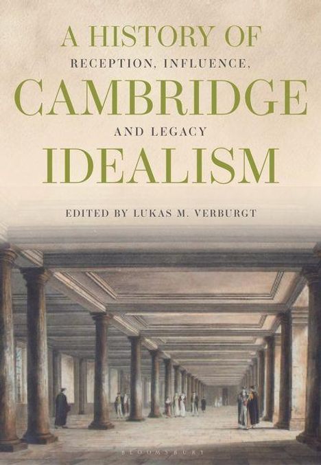 A HISTORY OF CAMBRIDGE IDEALISM, herausgegeben von Lukas M. Verburgt. Illustration von Säulenhalle mit Personen.