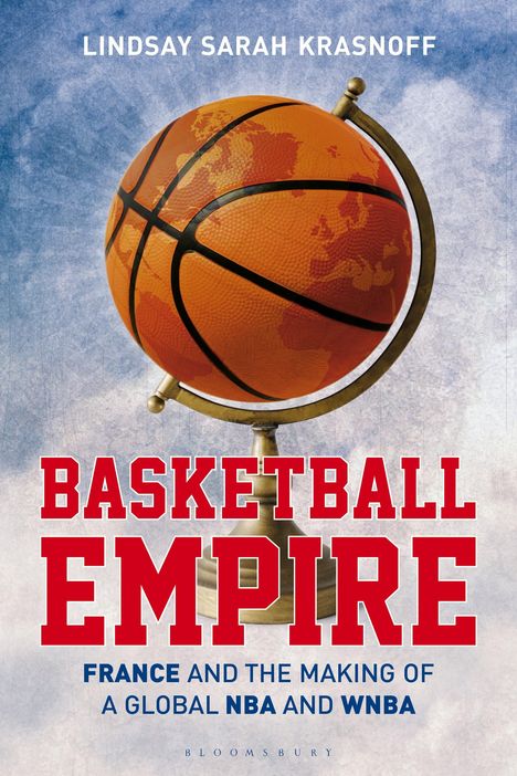 Lindsay Sarah Krasnoff: Basketball Empire: France and the Making of the Global NBA and WNBA, Buch