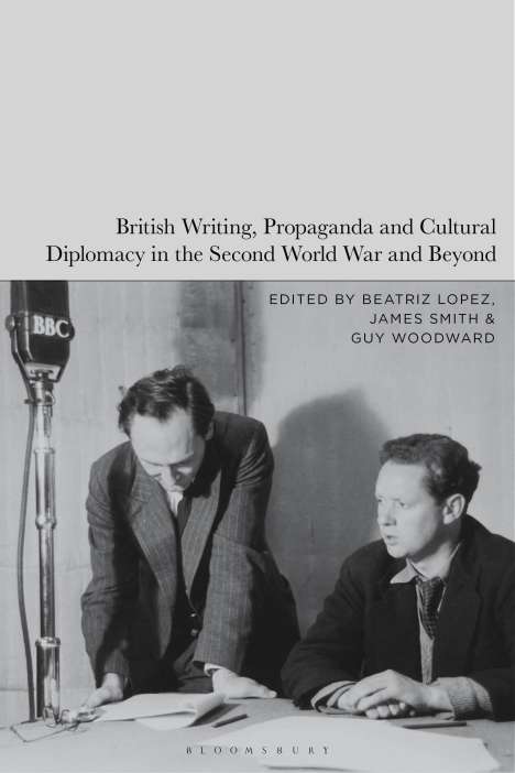 British Writing, Propaganda and Cultural Diplomacy in the Second World War and Beyond, Buch