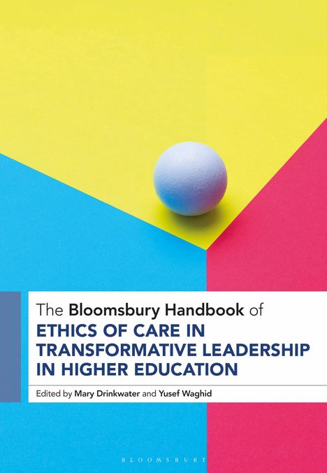 „The Bloomsbury Handbook of Ethics of Care in Transformative Leadership in Higher Education“, Ball auf buntem Hintergrund.