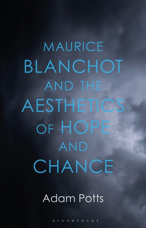 „MAURICE BLANCHOT AND THE AESTHETICS OF HOPE AND CHANCE“ von Adam Potts. Dunkle, dramatische Wolken im Hintergrund.