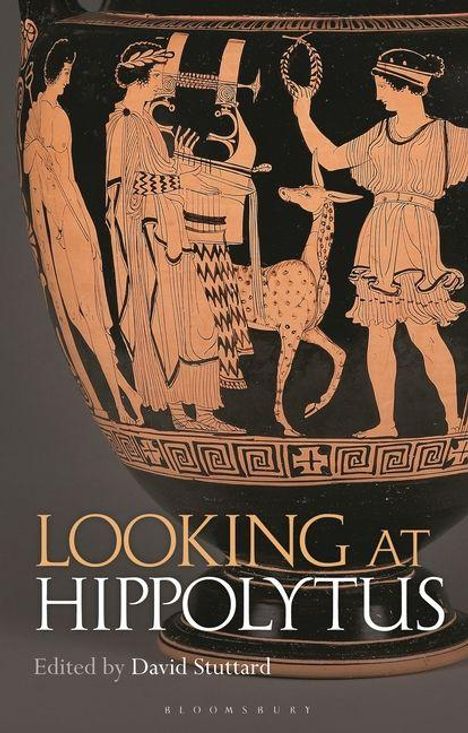 „LOOKING AT HIPPOLYTUS, Edited by David Stuttard“. Griechische Vase mit Personen, die eine Krone und andere Gegenstände halten.