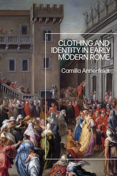 Camilla Annerfeldt: Clothing and Identity in Early Modern Rome, Buch