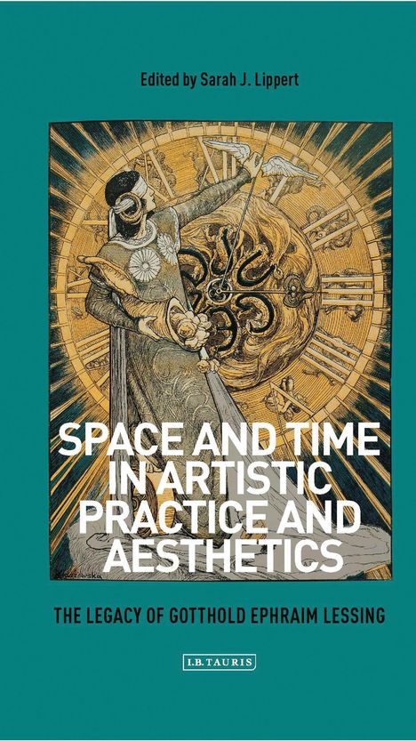 Space and Time in Artistic Practice and Aesthetics: The Legacy of Gotthold Ephraim Lessing, Buch