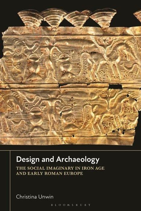 Text: "Design and Archaeology: The Social Imaginary in Iron Age and Early Roman Europe. Christina Unwin." 

Goldene Relieftafel mit antiken Motiven.