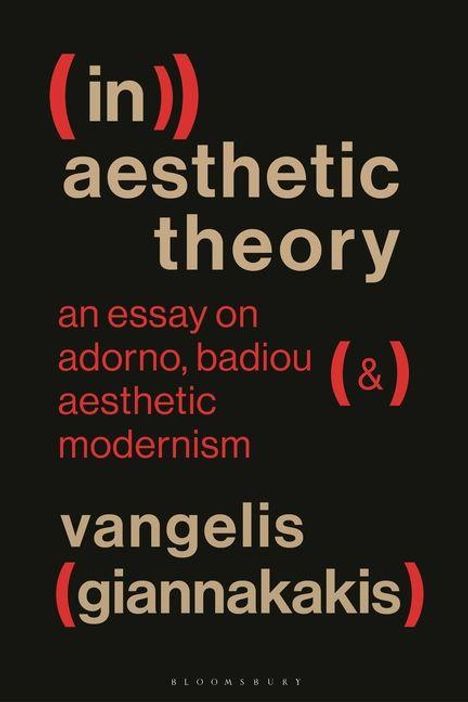 Titel: "(in)) aesthetic theory"; Thema: Essay über Adorno, Badiou und ästhetischen Modernismus; Autor: Vangelis Giannakakis.