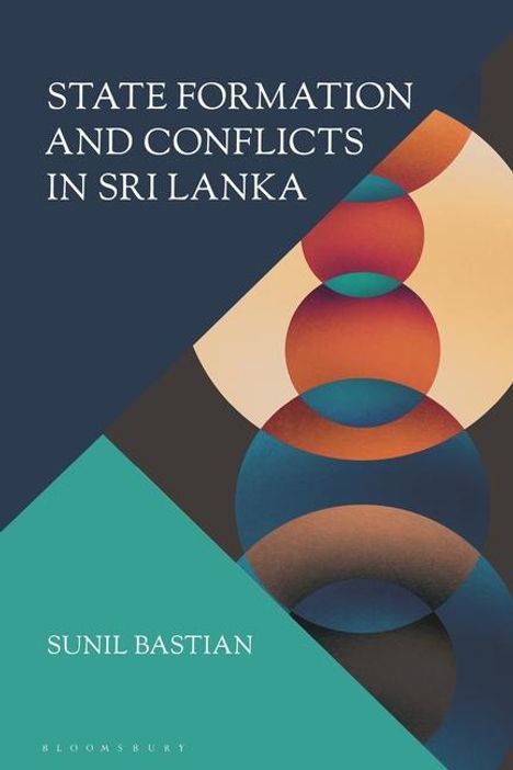 Sunil Bastian: State Formation and Conflicts in Sri Lanka, Buch