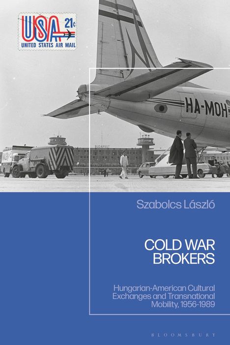 Der Text lautet: "COLD WAR BROKERS. Hungarian-American Cultural Exchanges and Transnational Mobility, 1956-1989." Im Hintergrund ein Flugzeug.