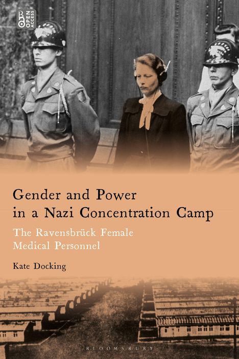 Text: "Gender and Power in a Nazi Concentration Camp. The Ravensbrück Female Medical Personnel. Kate Docking."  
Historisches Foto mit Soldaten und einer Frau.