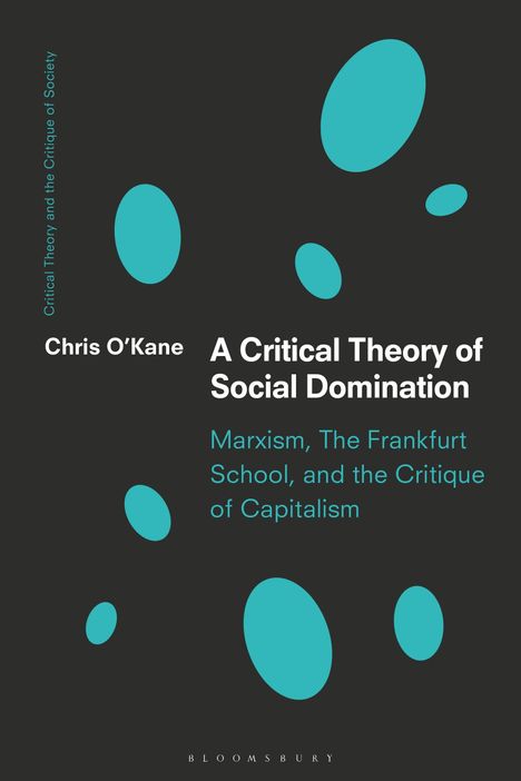 Text: "A Critical Theory of Social Domination: Marxism, The Frankfurt School, and the Critique of Capitalism." Schwarzer Hintergrund, türkisfarbene Ovale.