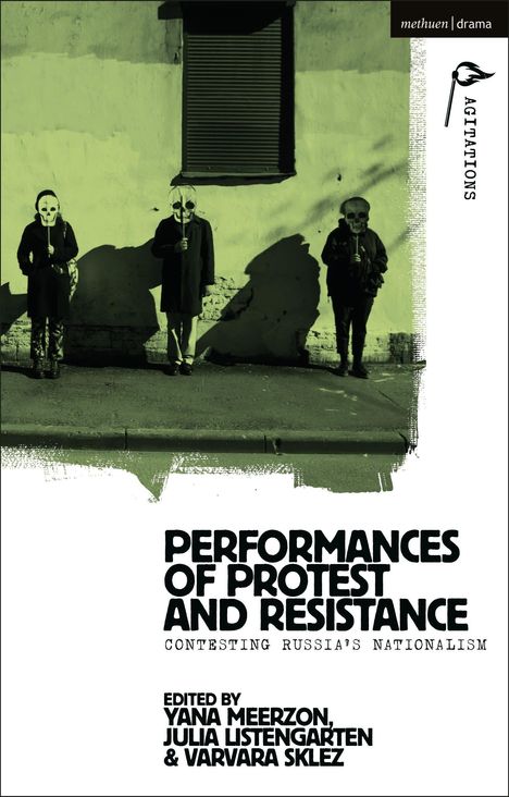 „Performances of Protest and Resistance: Contesting Russia’s Nationalism“, herausgegeben von Meerzon, Listengarten, Sklez.
