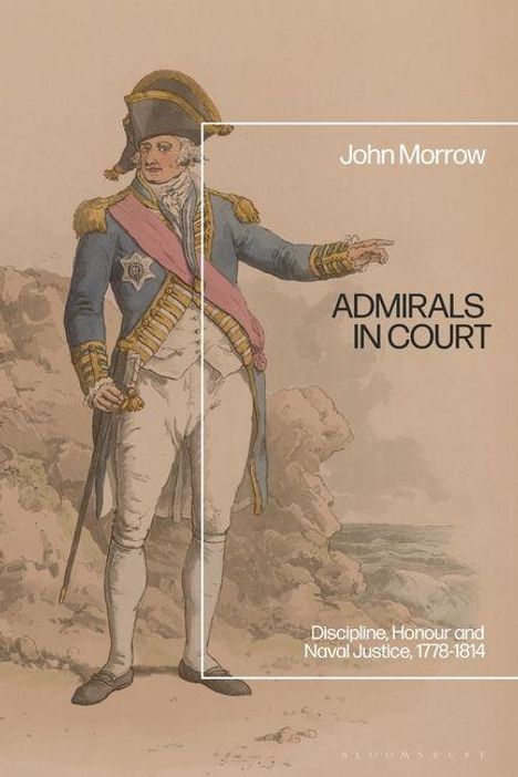Der Text lautet: "John Morrow, Admirals in Court, Discipline, Honour and Naval Justice, 1778-1814." Illustration eines Admirals in Uniform.