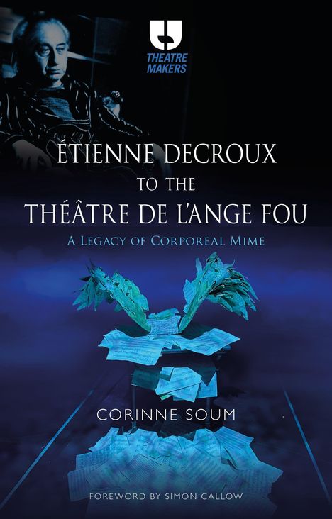 "ETIENNE DECROUX TO THE THÉÂTRE DE L'ANGE FOU" und "CORINNE SOUM" sind in eleganten weißen Buchstaben auf einem blauen Hintergrund mit einem surrealen Kunstwerk zu sehen.