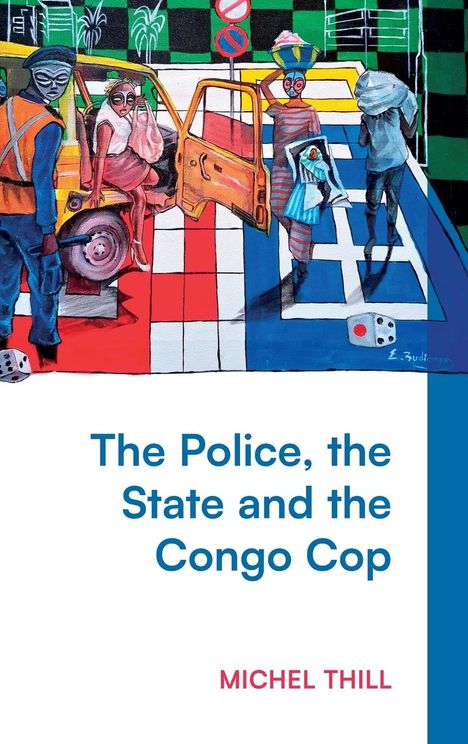 Michel Thill: The Police, the State and the Congo Cop, Buch