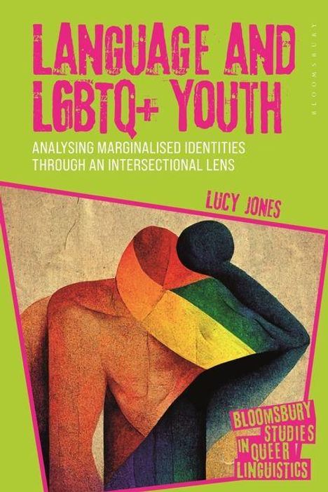 "Language and LGBTQ+ Youth", "Analysing Marginalised Identities Through an Intersectional Lens", Lucy Jones. Bunte Umarmung.